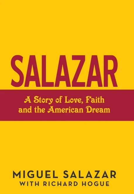 Salazar : A Story Of Love, Faith And The American Dream