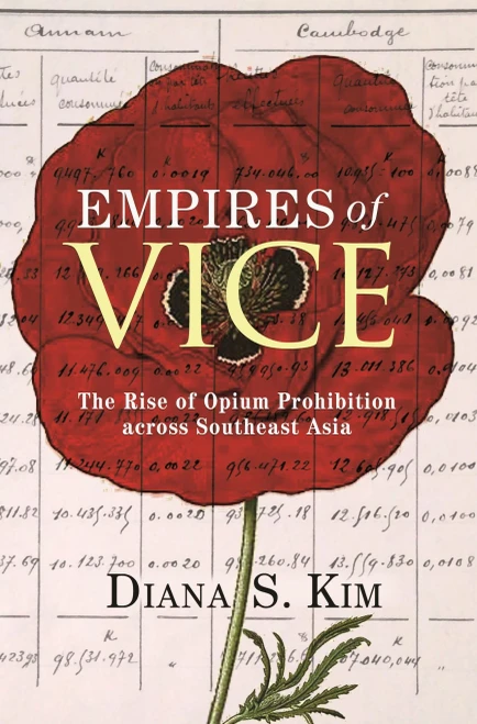 Empires Of Vice: The Rise Of Opium Prohibition Across Southeast Asia (Histories Of Economic Life, 11)