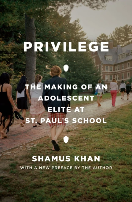 Privilege: The Making Of An Adolescent Elite At St. Paul'S School (Princeton Studies In Cultural Sociology, 15)