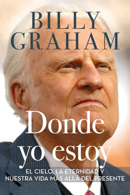 Donde Yo Estoy: El Cielo, La Eternidad, Y Nuestra Vida Más Allá Del Presente (Spanish Edition)