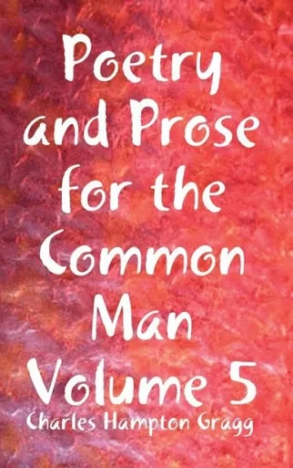Poetry And Prose For The Common Man Volume 5