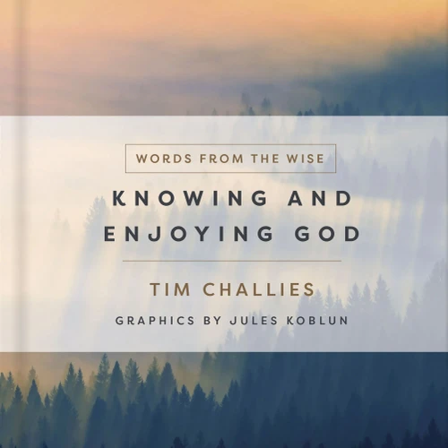 Knowing And Enjoying God (Words From The Wise)
