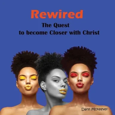 Rewired : The Quest To Become Closer To Christ