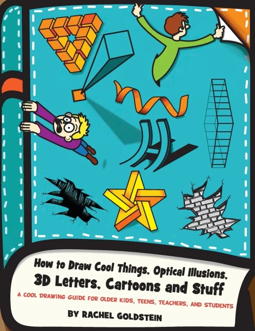 How to Draw Cool Things, Optical Illusions, 3D Letters, Cartoons and Stuff: A Cool Drawing Guide for Older Kids, Teens, Teachers, and Students (Drawing for Kids) (Volume 9)