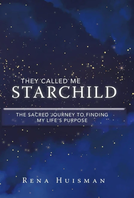 They Called Me Starchild : The Sacred Journey To Finding My Life'S Purpose