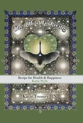 The Joy Of Forgiving : Recipe For Health & Happiness, Katie Style