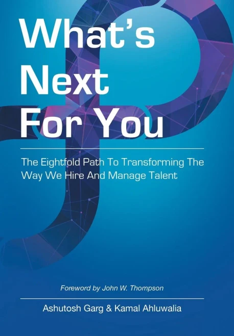 What'S Next For You : The Eightfold Path To Transforming The Way We Hire And Manage Talent