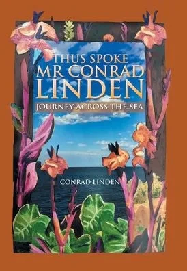 Thus Spoke Mr Conrad Linden : Journey Across The Sea