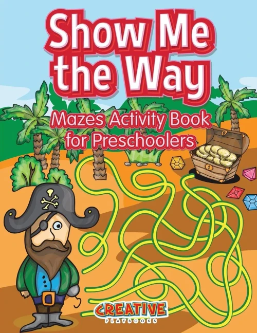 Show Me The Way Mazes Activity Book For Preschoolers