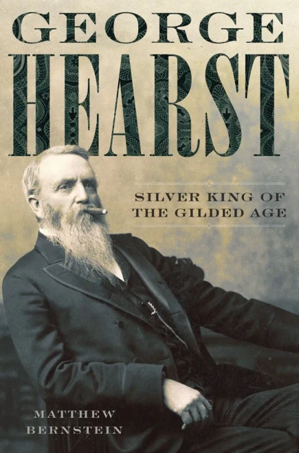 George Hearst: Siver King Of The Gilded Age