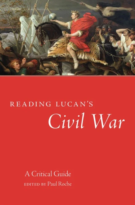 Reading Lucan'S Civil War: A Critical Guide (Oklahoma Series In Classical Culture) (Volume 62)