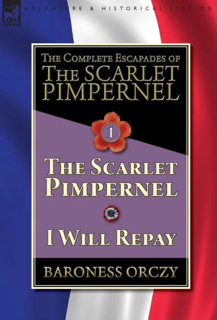 The Complete Escapades Of The Scarlet Pimpernel-Volume 1 : The Scarlet Pimpernel & I Will Repay