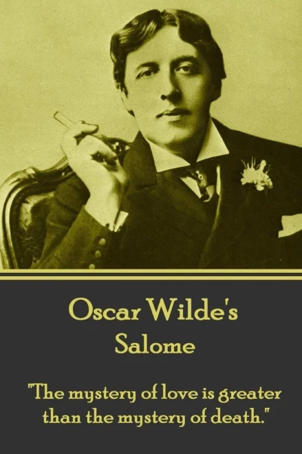 Oscar Wilde - Salome : The Mystery Of Love Is Greater Than The Mystery Of Death.