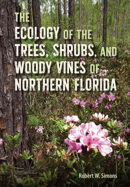 The Ecology Of The Trees, Shrubs, And Woody Vines Of Northern Florida