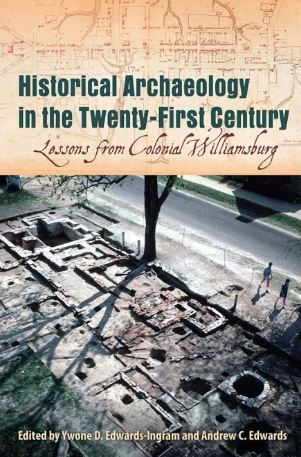 Historical Archaeology In The Twenty-First Century: Lessons From Colonial Williamsburg