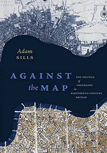 Against The Map: The Politics Of Geography In Eighteenth-Century Britain (Paperback)