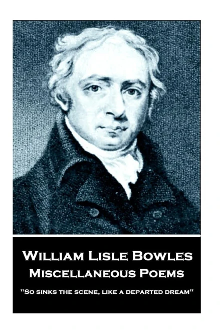 William Lisle Bowles - Miscellaneous Poems : "So Sinks The Scene, Like A Departed Dream"