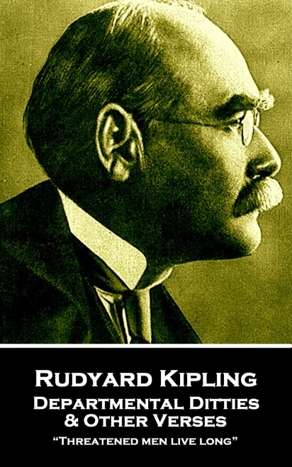 Rudyard Kipling - Departmental Ditties & Other Verses : "Threatened Men Live Long"