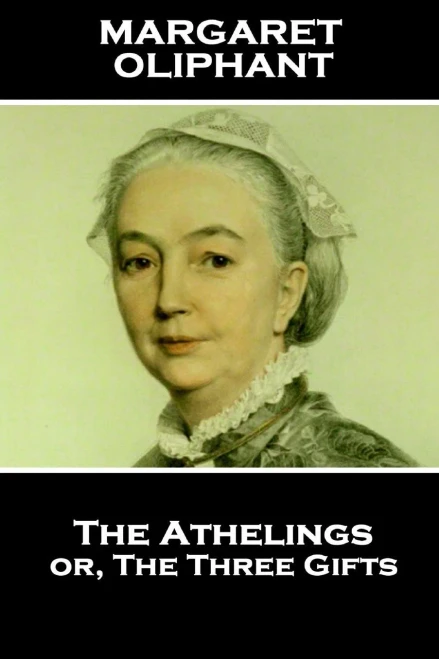 Margaret Oliphant - The Athelings Or, The Three Gifts : Imagination Is The First Faculty Wanting In Those That Do Harm To Their Kind