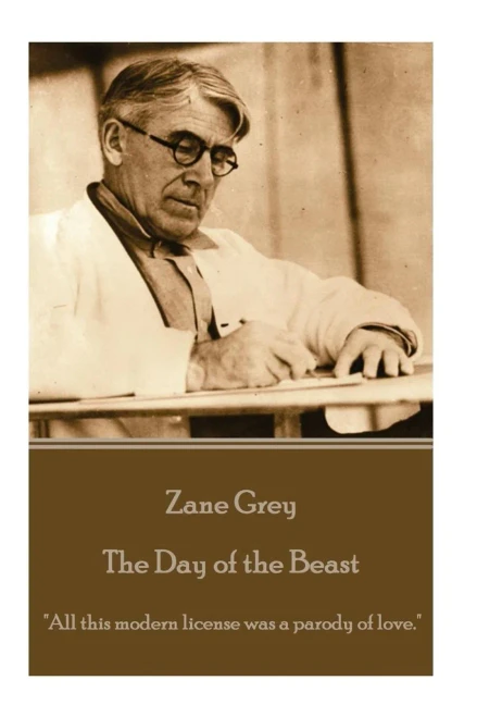 Zane Grey - The Day Of The Beast : "All This Modern License Was A Parody Of Love."