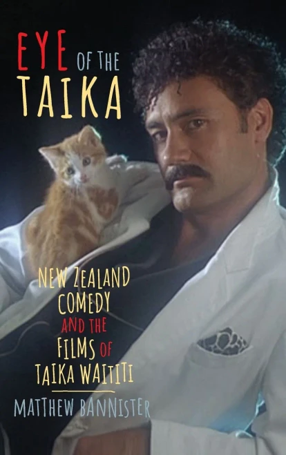 Eye Of The Taika: New Zealand Comedy And The Films Of Taika Waititi (Contemporary Approaches To Film And Media Series) (Hardcover)