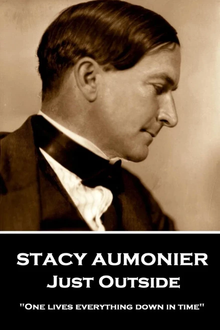 Stacy Aumonier - Just Outside : One Lives Everything Down In Time