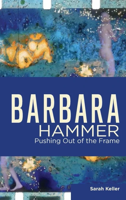 Barbara Hammer: Pushing Out Of The Frame (Queer Screens) (Hardcover)