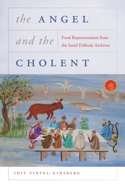 The Angel And The Cholent: Food Representation From The Israel Folktale Archives (Raphael Patai Series In Jewish Folklore And Anthropology) (Paperback)
