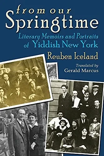 From Our Springtime: Literary Memoirs And Portraits Of Yiddish New York (Judaic Traditions In Literature, Music, And Art)