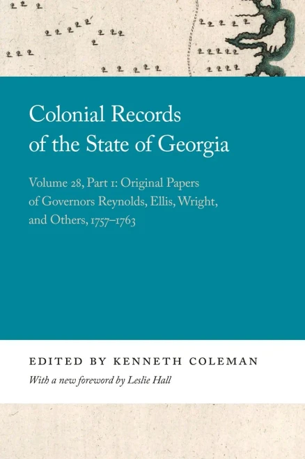 Colonial Records Of The State Of Georgia: Volume 28, Part 1: Original Papers Of Governors Reynolds, Ellis, Wright, And Others, 1757-1763 (Georgia Open History Library) (Paperback)