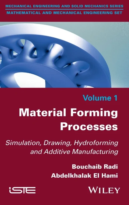Material Forming Processes : Simulation, Drawing, Hydroforming And Additive Manufacturing