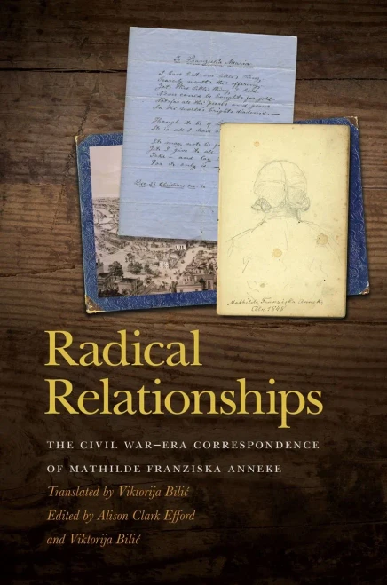 Radical Relationships: The Civil WarEra Correspondence Of Mathilde Franziska Anneke (New Perspectives On The Civil War Era Ser.) (Hardcover)