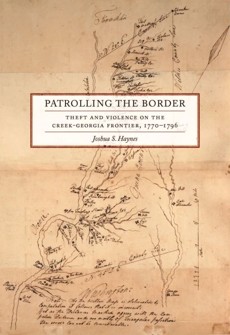 Patrolling The Border: Theft And Violence On The Creek-Georgia Frontier, 1770Â?1796 (Early American Places Ser., 2)