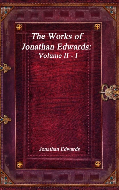 The Works Of Jonathan Edwards: Volume Ii - I