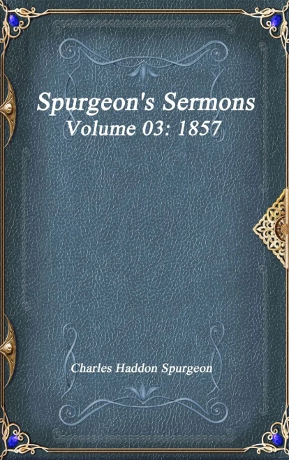 Spurgeon'S Sermons Volume 03: 1857