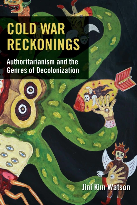 Cold War Reckonings: Authoritarianism And The Genres Of Decolonization (Hardcover)