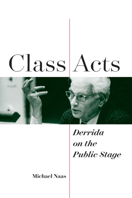 Class Acts: Derrida On The Public Stage (Perspectives In Continental Philosophy) (Hardcover)