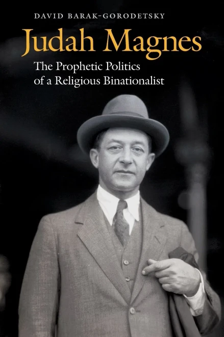 Judah Magnes: The Prophetic Politics Of A Religious Binationalist