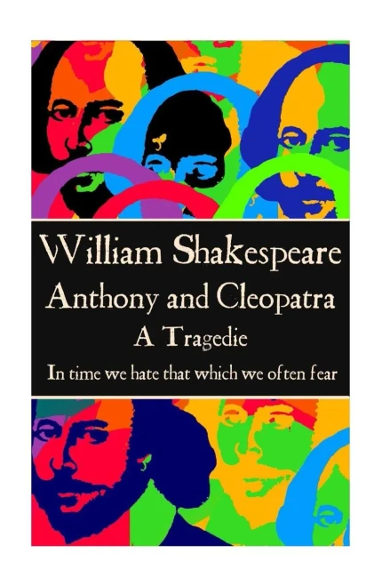 William Shakespeare - Anthony & Cleopatra : "In Time We Hate That Which We Often Fear."