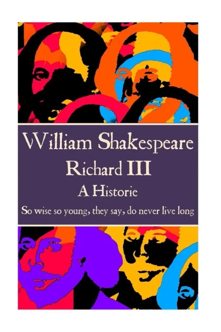 William Shakespeare - Richard Iii : "So Wise So Young, They Say, Do Never Live Long"
