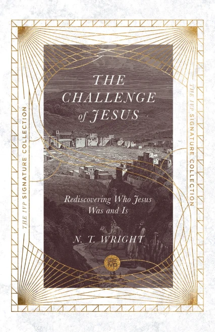 The Challenge Of Jesus: Rediscovering Who Jesus Was And Is (The Ivp Signature Collection)