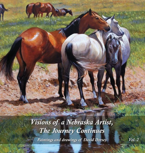 Visions Of A Nebraska Artist, The Journey Continues : Paintings And Drawing Of David Dorsey