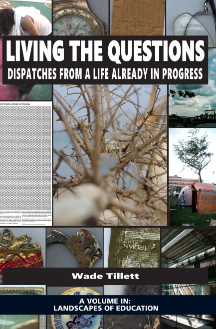 Living The Questions : Dispatches From A Life Already In Progress
