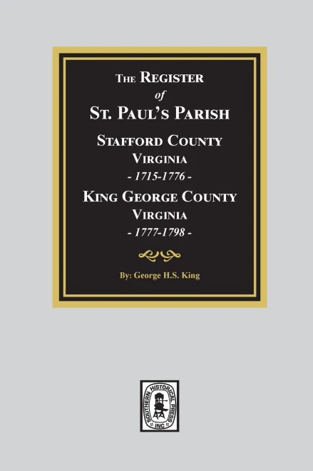 (King George, County, Va.) Register Of Saint Paul'S Parish 1715-1798 Stafford County Virginia 1715-1776