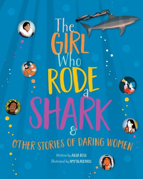 The Girl Who Rode A Shark : And Other Stories Of Daring Women