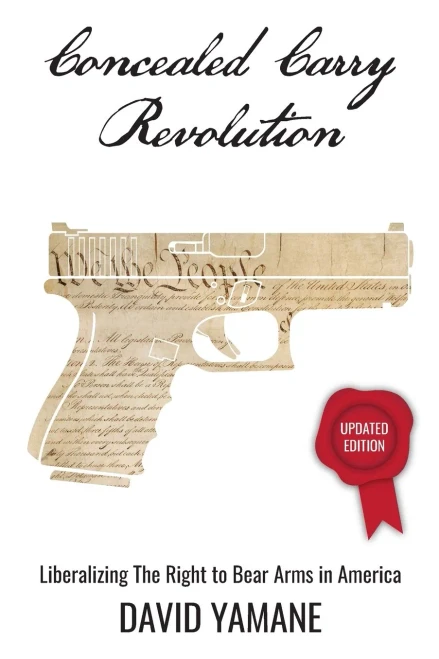 Concealed Carry Revolution: Liberalizing The Right To Bear Arms In America, Updated Edition