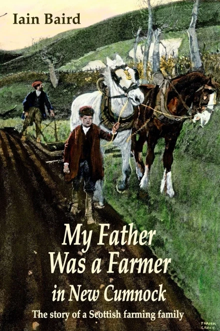 My Father Was A Farmer In New Cumnock : The Story Of A Scottish Farming Family