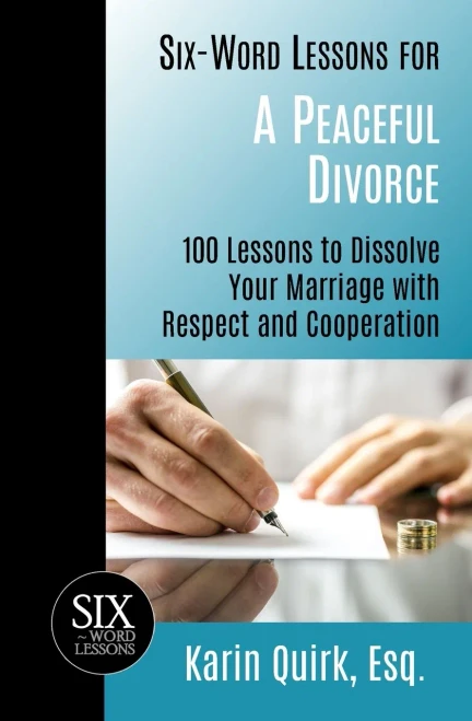 Six-Word Lessons For A Peaceful Divorce : 100 Lessons To Dissolve Your Marriage With Respect And Cooperation