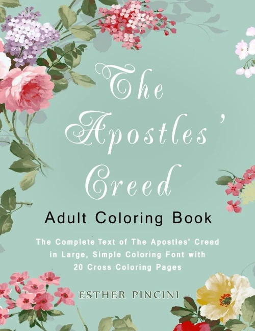 The Apostles' Creed Adult Coloring Book : The Complete Text Of The Apostles' Creed In Large, Simple Coloring Font With 20 Cross Coloring Pages