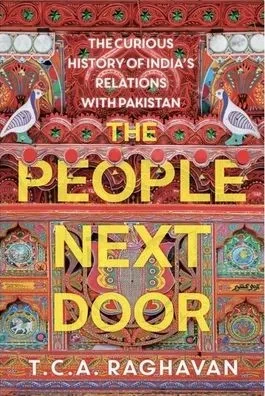 The People Next Door : The Curious History Of India'S Relations With Pakistan